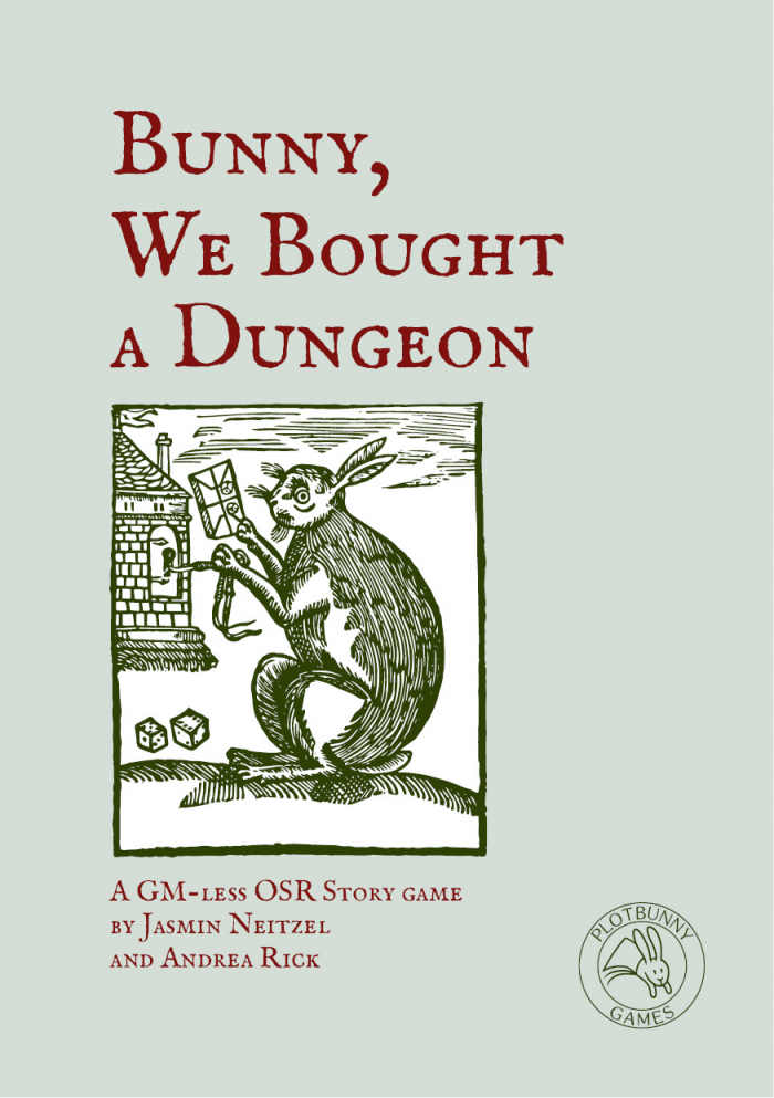 Cover of Bunny, We Bought a Dungeon. A GM-less OSR story game by Jasmin Neitzel and Andrea Rick. Medieval wood cut of a bunny in front of a house. It's holding a package of dice and a key in its paws. Further dice are at its feet.