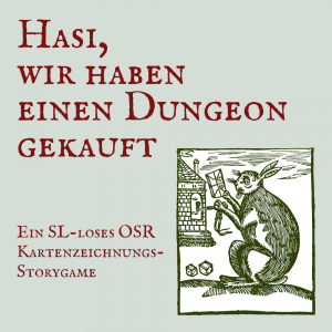 "Hasi, wir haben einen Dungeon gekauft - ein SL-loses OSR Kartenzeichnungs-Storygame". Das Bild ist ein mittelalterlicher Holzschnitt eines Hasens vor einem Haus. Er hält ein Paket Würfel und einen Schlüssel in den Pfoten. Weitere Würfel liegen zu seinen Füßen.