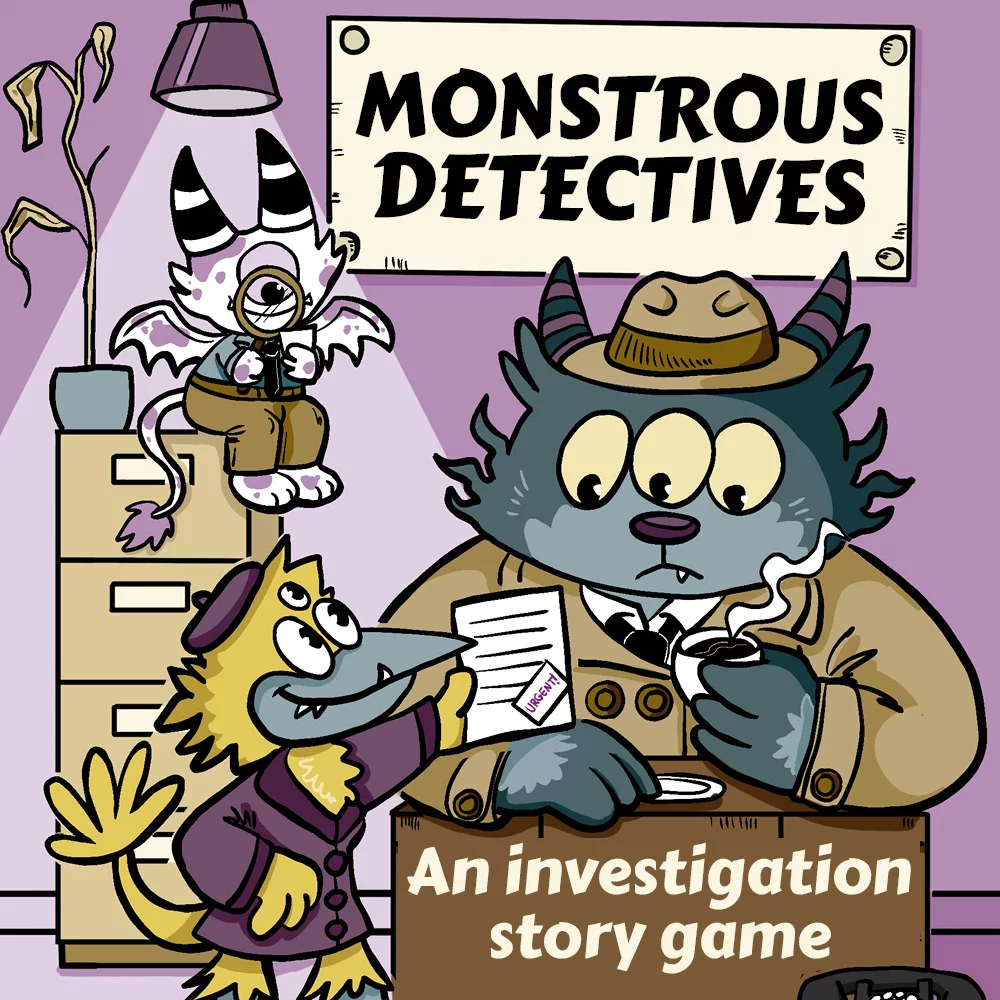 Monstrous Detectives - an investigation story game. Three monsters in a private detective agency. One monster is sitting behind a desk, drinking coffee. It's very big with teal fur, three eyes, and small, striped horns. It's wearing a fedora and a trenchcoat over a shirt and tie. Another monster is standing in front of the desk, holding up a sheet of paper with a note saying "Urgent!". It's smaller, with mustard-yellow feathers, a teal beak, and three eyes. It's wearing a dark purple coat with a shawl collar and a purple beret. A third monster is sitting on top of a file cabinet in the background, examining a small piece of paper with a magnifying glass. It's very small, with white fur with purple spots, big striped horns, and a tail that ends in a tuft. It's wearing a teal shirt with a black tie and a mustard-brown pair of pants. Next to it is a flower pot with a withered plant. Behind the group hangs a crooked sign that says Monstrous Detectives. The walls and floor are purple.