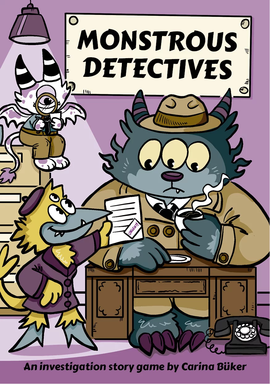 Cover of Monstrous Detectives. Three monsters in a private detective agency. One monster is sitting behind a desk, drinking coffee. It's very big with teal fur, three eyes, and small, striped horns. It's wearing a fedora and a trenchcoat over a shirt and tie. An old-fashioned dial-plate telephone sits on the floor in front of the desk. Another monster is standing in front of the desk, holding up a sheet of paper with a note saying "Urgent!". It's smaller, with mustard-yellow feathers, a teal beak, and three eyes. It's wearing a dark purple coat with a shawl collar and a purple beret. A third monster is sitting on top of a file cabinet in the background, examining a small piece of paper with a magnifying glass. It's very small, with white fur with purple spots, big striped horns, and a tail that ends in a tuft. It's wearing a teal shirt with a black tie and a mustard-brown pair of pants. Next to it is a flower pot with a withered plant. Behind the group hangs a crooked sign that says Monstrous Detectives. The walls and floor are purple.