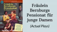 Fräulein Bernburgs Pensionat für junge Damen (Actual Plays)