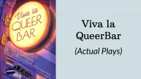 Viva la QueerBar (Actual Plays)