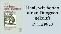 Hasi, wir haben einen Dungen gekauft (Actual Plays)