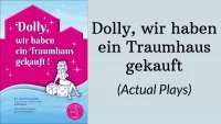 Dolly, wir haben ein Traumhaus gekauft (Actual Plays)