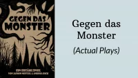 Gegen das Monster (Actual Plays)
