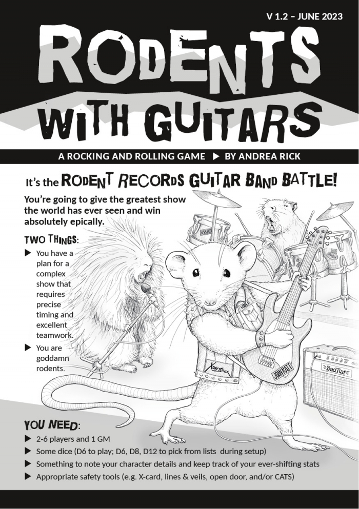 Cover of "Rodents with Guitars - a rocking and rolling game by Andrea Rick." Text: "It's the Records Guitar Band Battle! You're going to give the greatest show the world has ever seen and win absolutely epically. Two things: 1. You have a plan for a complex show that requires precise timing and excellent teamwork. 2. You are goddamn rodents." Drawing of a rodent band with a rat, a porcupine, and a capybara. The rat is posing in the foreground with an electric guitar. She's wearing a jean vest with studs and band patches. Her guitar is plugged into an amplifier of the "Bad Rat" brand. Diagonally behind the rat, the porcupine is singing into a microphone. Behind the two, the capybara is sitting at the drums and is also singing along. Below is a list of things that are needed for play.